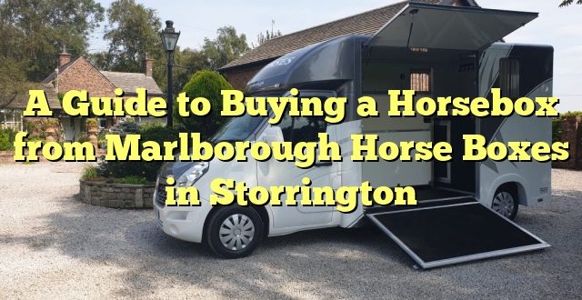 A Guide to Buying a Horsebox from Marlborough Horse Boxes in Storrington