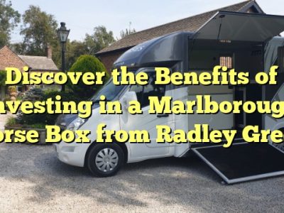 Discover the Benefits of Investing in a Marlborough Horse Box from Radley Green