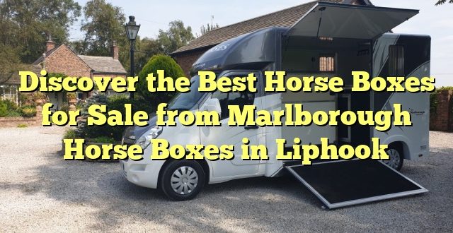 Discover the Best Horse Boxes for Sale from Marlborough Horse Boxes in Liphook