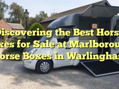 Discovering the Best Horse Boxes for Sale at Marlborough Horse Boxes in Warlingham