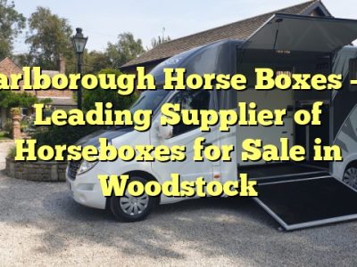 Marlborough Horse Boxes – A Leading Supplier of Horseboxes for Sale in Woodstock