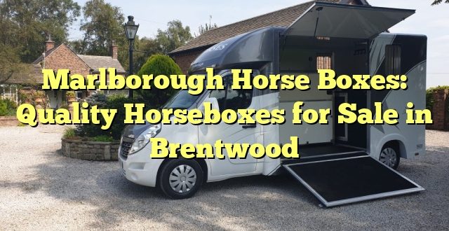Marlborough Horse Boxes: Quality Horseboxes for Sale in Brentwood