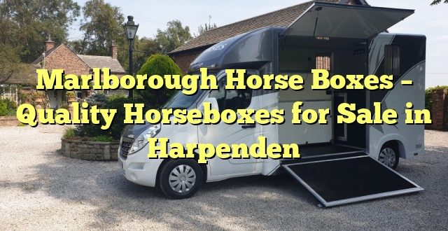 Marlborough Horse Boxes – Quality Horseboxes for Sale in Harpenden