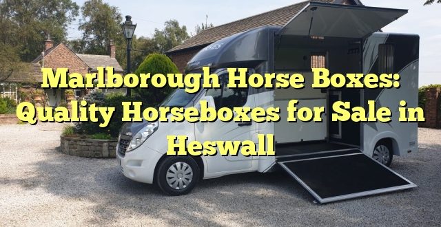 Marlborough Horse Boxes: Quality Horseboxes for Sale in Heswall