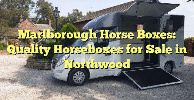 Marlborough Horse Boxes: Quality Horseboxes for Sale in Northwood