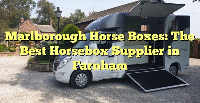 Marlborough Horse Boxes: The Best Horsebox Supplier in Farnham