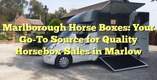Marlborough Horse Boxes: Your Go-To Source for Quality Horsebox Sales in Marlow