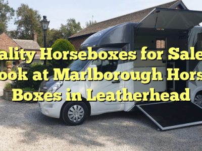Quality Horseboxes for Sale: A Look at Marlborough Horse Boxes in Leatherhead